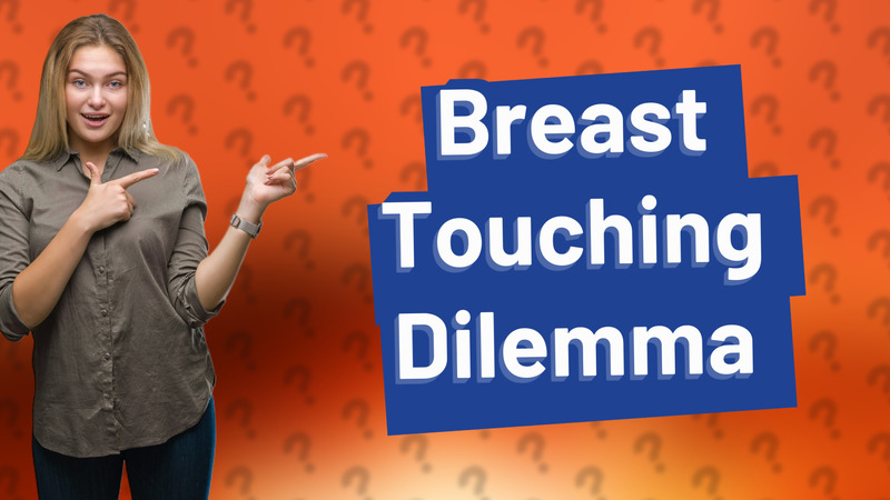 Breast Touching Dilemma