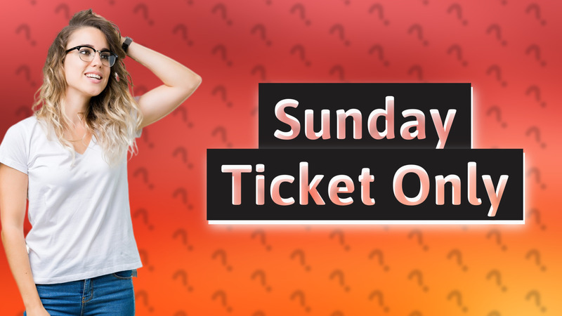 Sunday Ticket Only