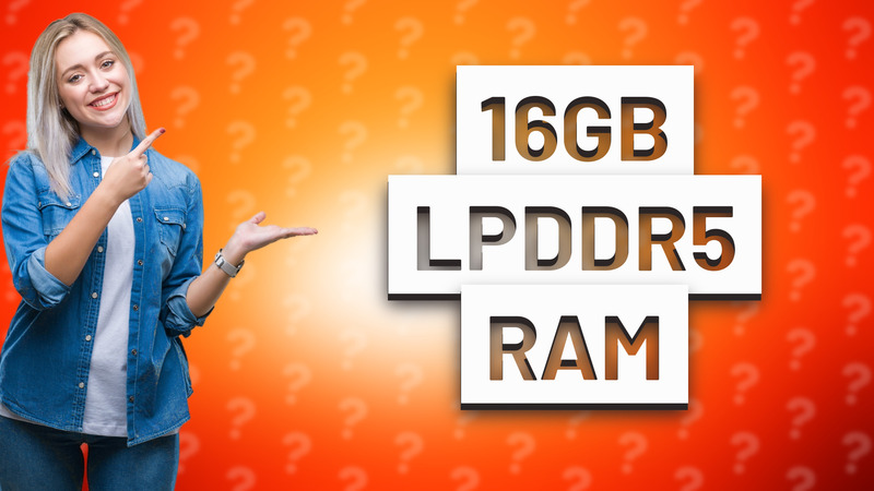 16GB LPDDR5 RAM
