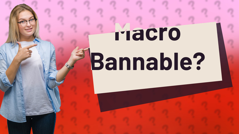 Macro Bannable?