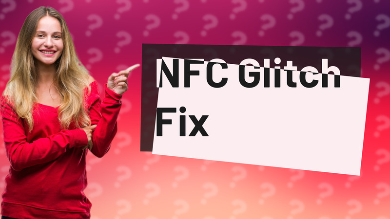 NFC Glitch Fix