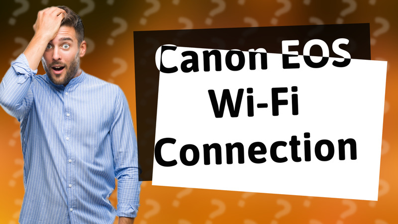 Canon EOS Wi-Fi Connection