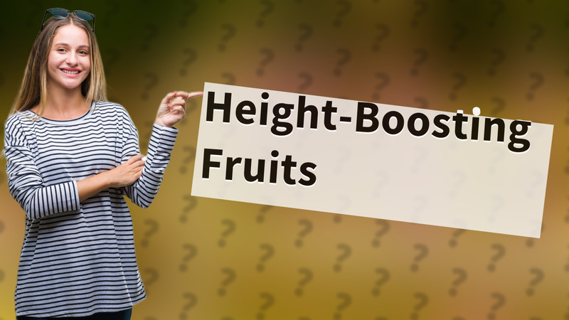 Height-Boosting Fruits