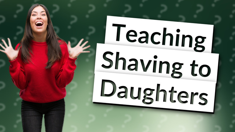 Teaching Shaving to Daughters
