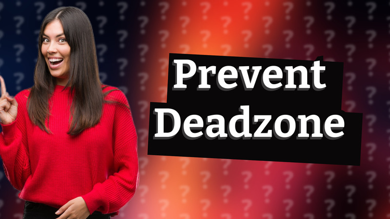 Prevent Deadzone