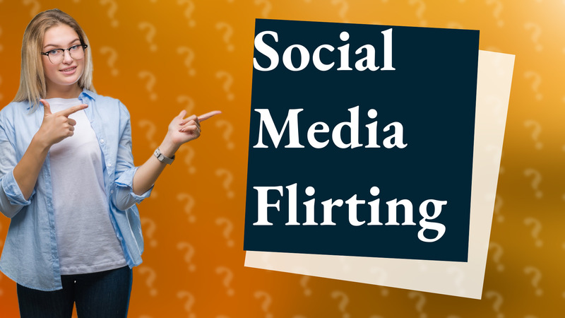 Social Media Flirting