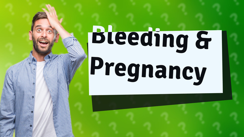 Bleeding & Pregnancy