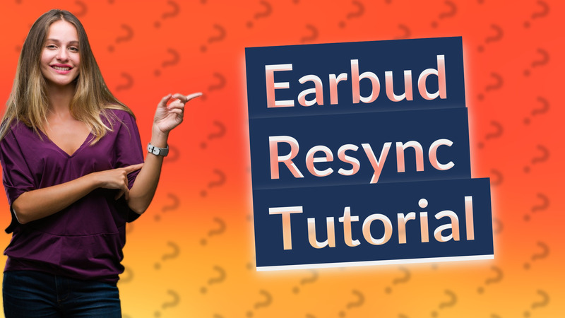 Earbud Resync Tutorial