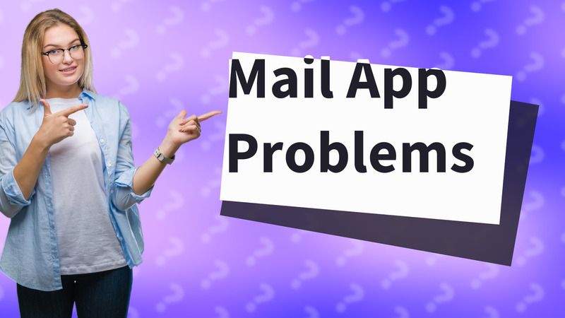 Mail App Problems