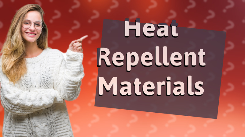 Heat Repellent Materials