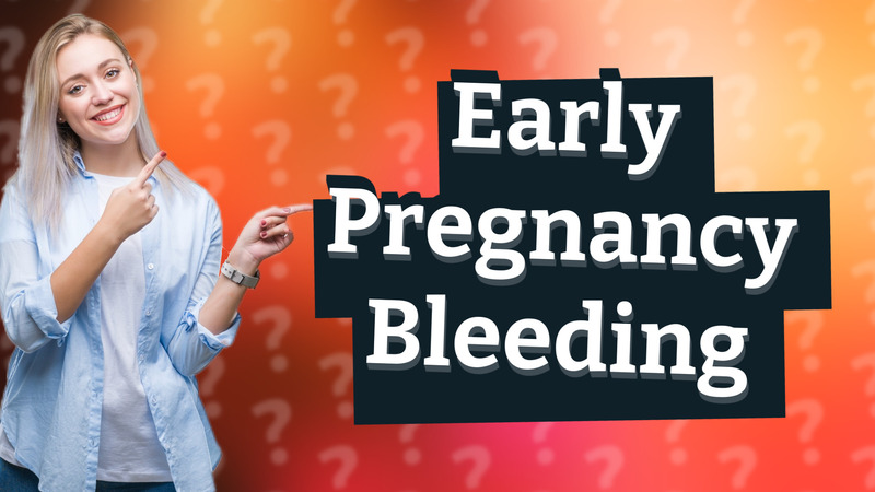 Early Pregnancy Bleeding