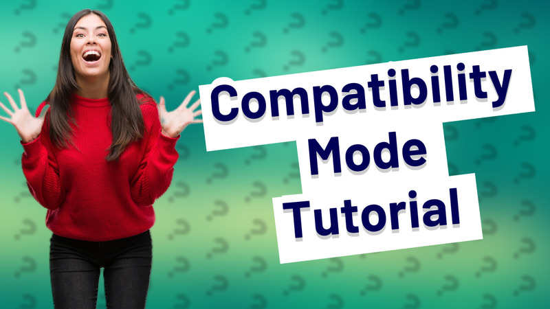 Compatibility Mode Tutorial