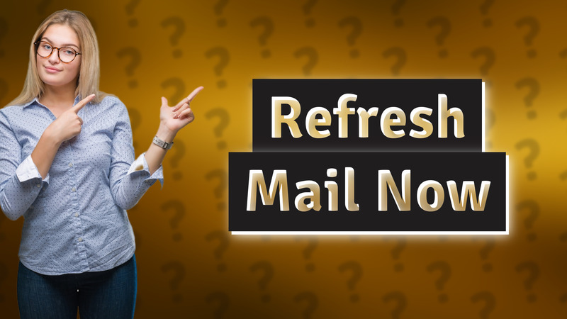 Refresh Mail Now