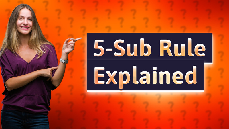 5-Sub Rule Explained