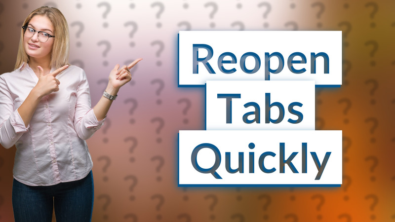 Reopen Tabs Quickly