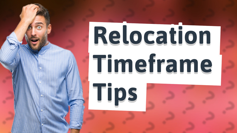 Relocation Timeframe Tips