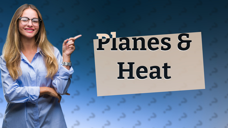 Planes & Heat