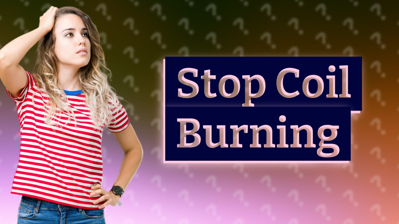 Stop Coil Burning