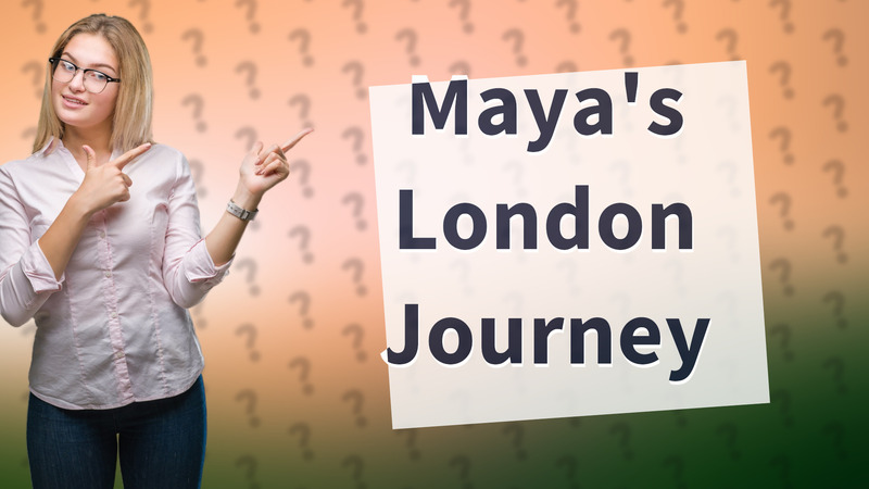 Maya's London Journey