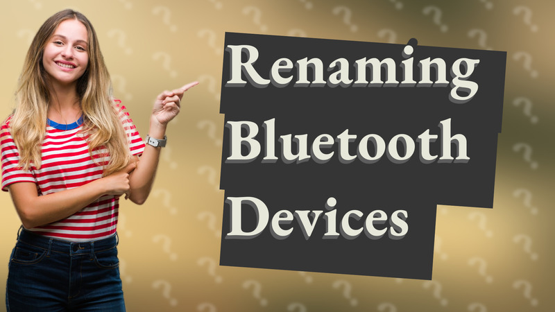 Renaming Bluetooth Devices