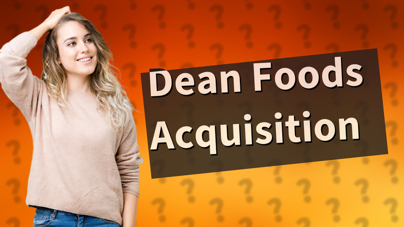 Dean Foods Acquisition