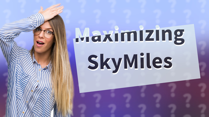Maximizing SkyMiles