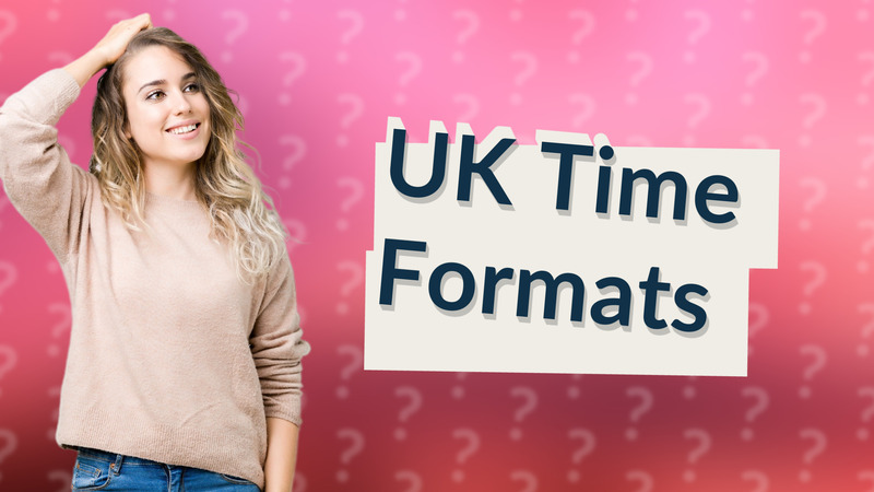 UK Time Formats