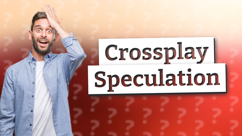 Crossplay Speculation