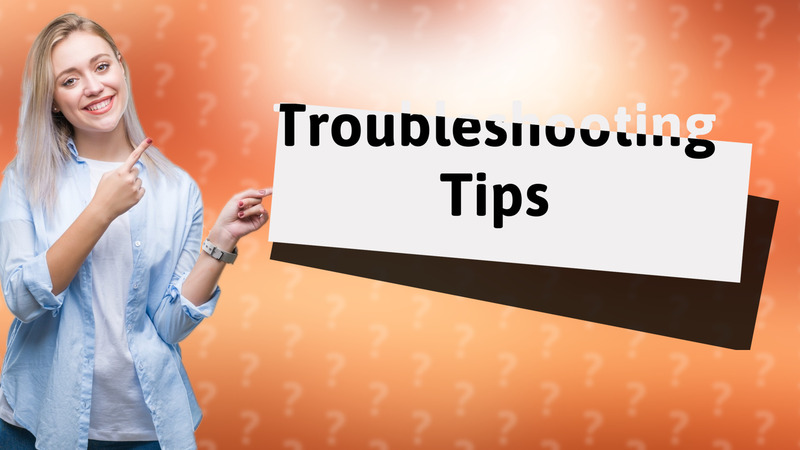 Troubleshooting Tips