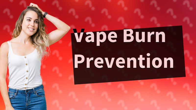 Vape Burn Prevention
