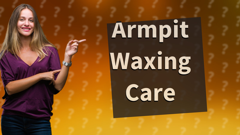 Armpit Waxing Care