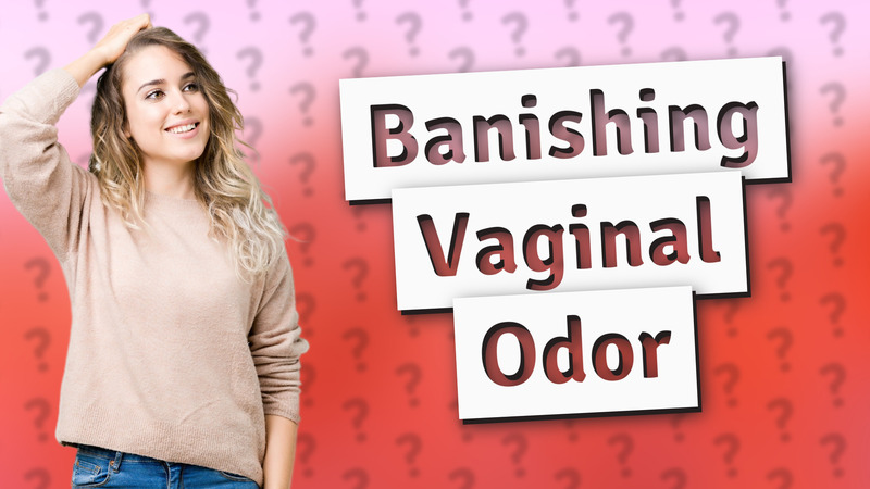 Banishing Vaginal Odor