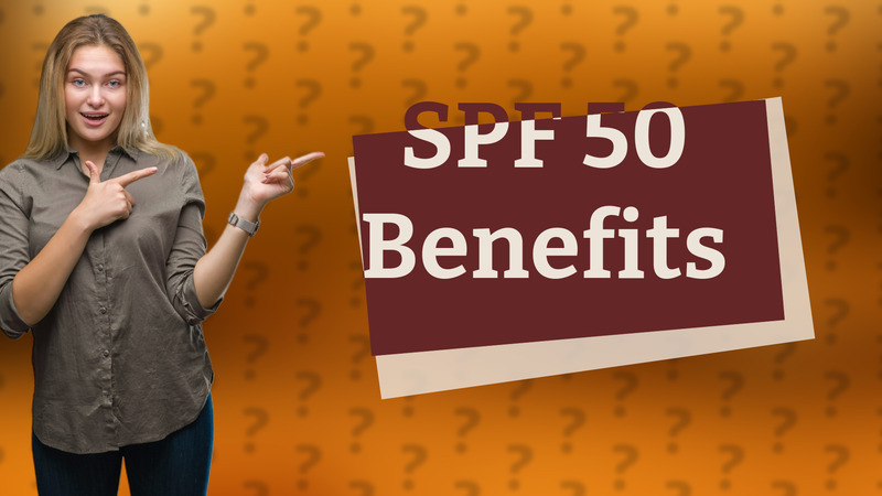 SPF 50 Benefits