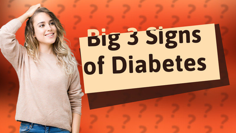 Big 3 Signs of Diabetes