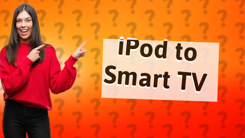 iPod to Smart TV