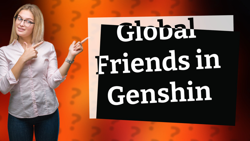Global Friends in Genshin