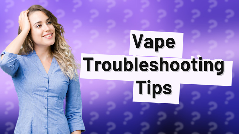 Vape Troubleshooting Tips