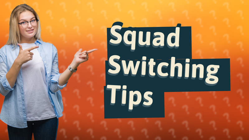 Squad Switching Tips