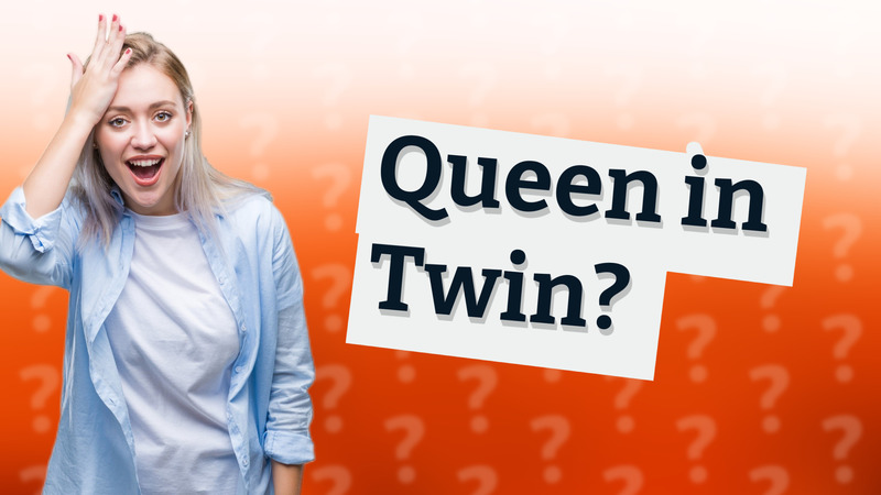 Queen in Twin?