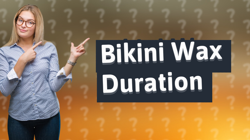 Bikini Wax Duration