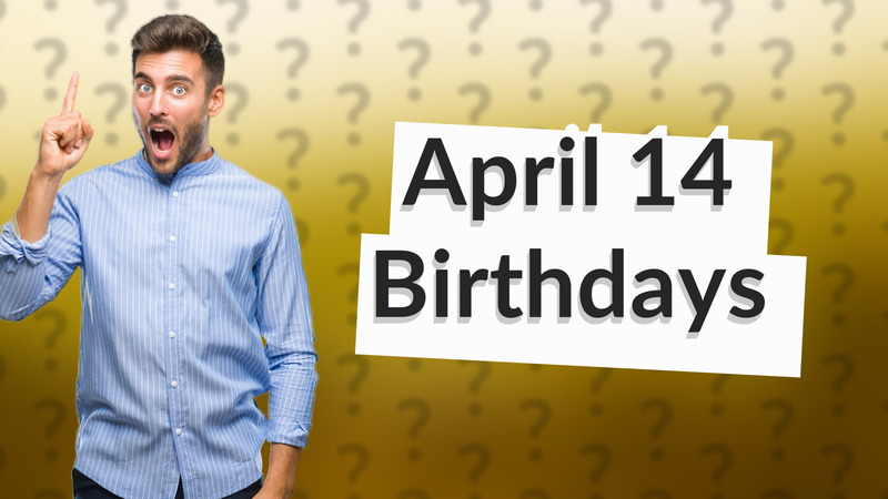 April 14 Birthdays