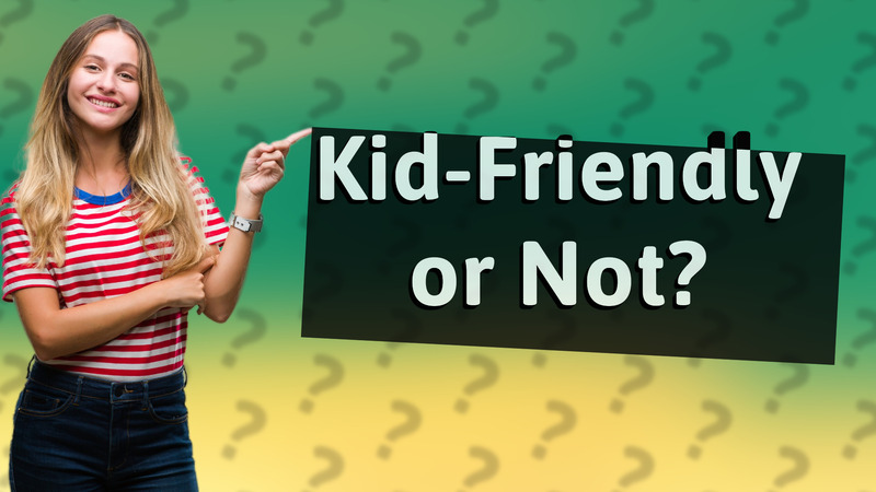 Kid-Friendly or Not?