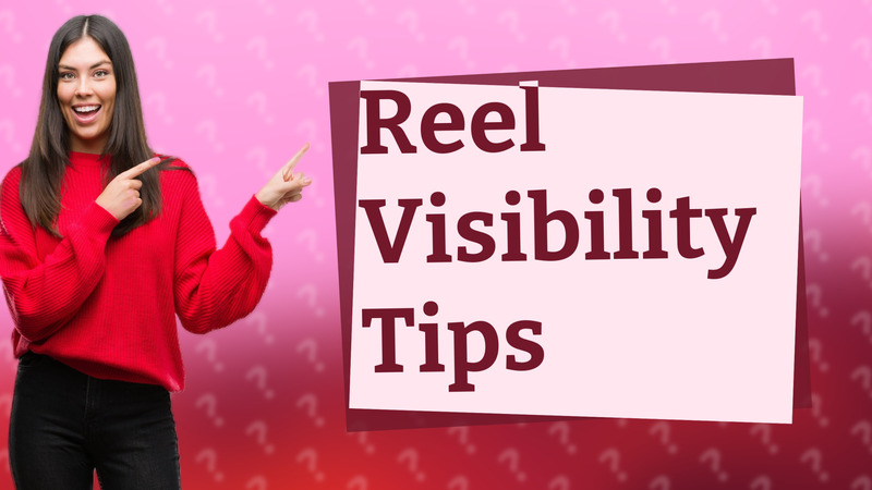 Reel Visibility Tips