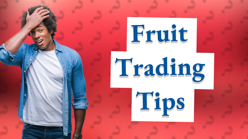 Fruit Trading Tips
