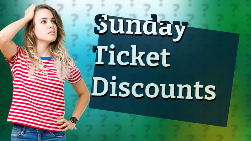 Sunday Ticket Discounts