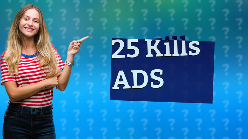 25 Kills ADS