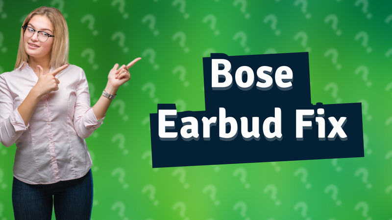 Bose Earbud Fix