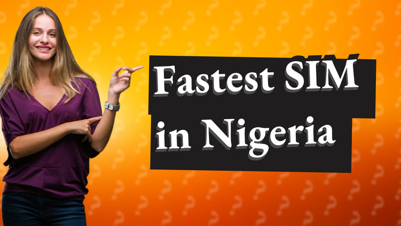 Fastest SIM in Nigeria
