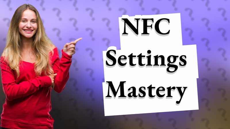 NFC Settings Mastery