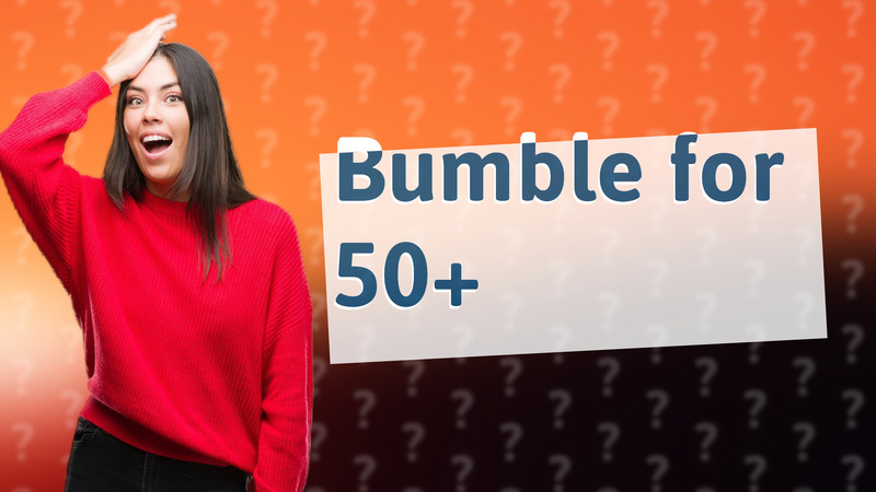 Bumble for 50+